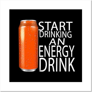 Start drinking an energy drink Posters and Art